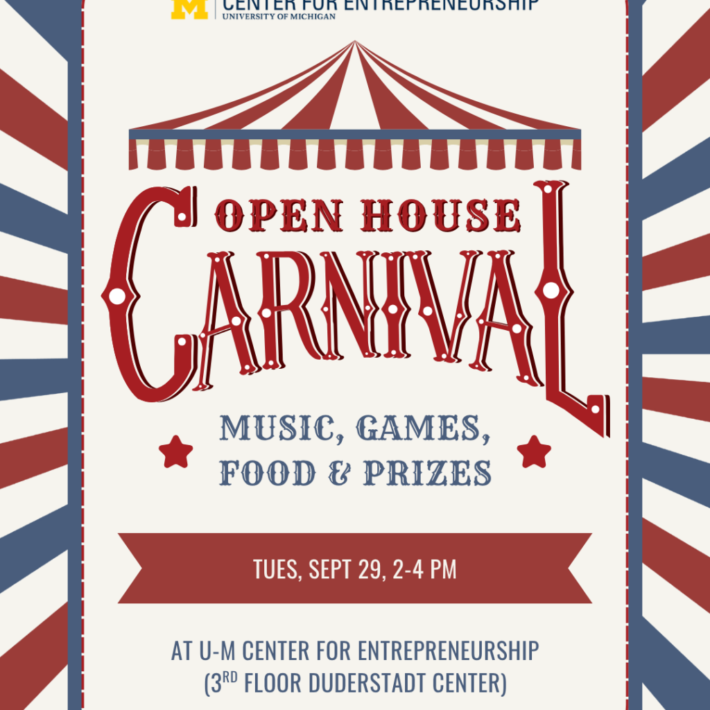 Unviersity of Michigan Center for Entrepreneurship presents: Open House Carnival. Music, games, food & prizes. Tuesday, September 29 from 2-4PM. At U-M Center for Entrepreneurship, 3rd floor Duderstadt Center.