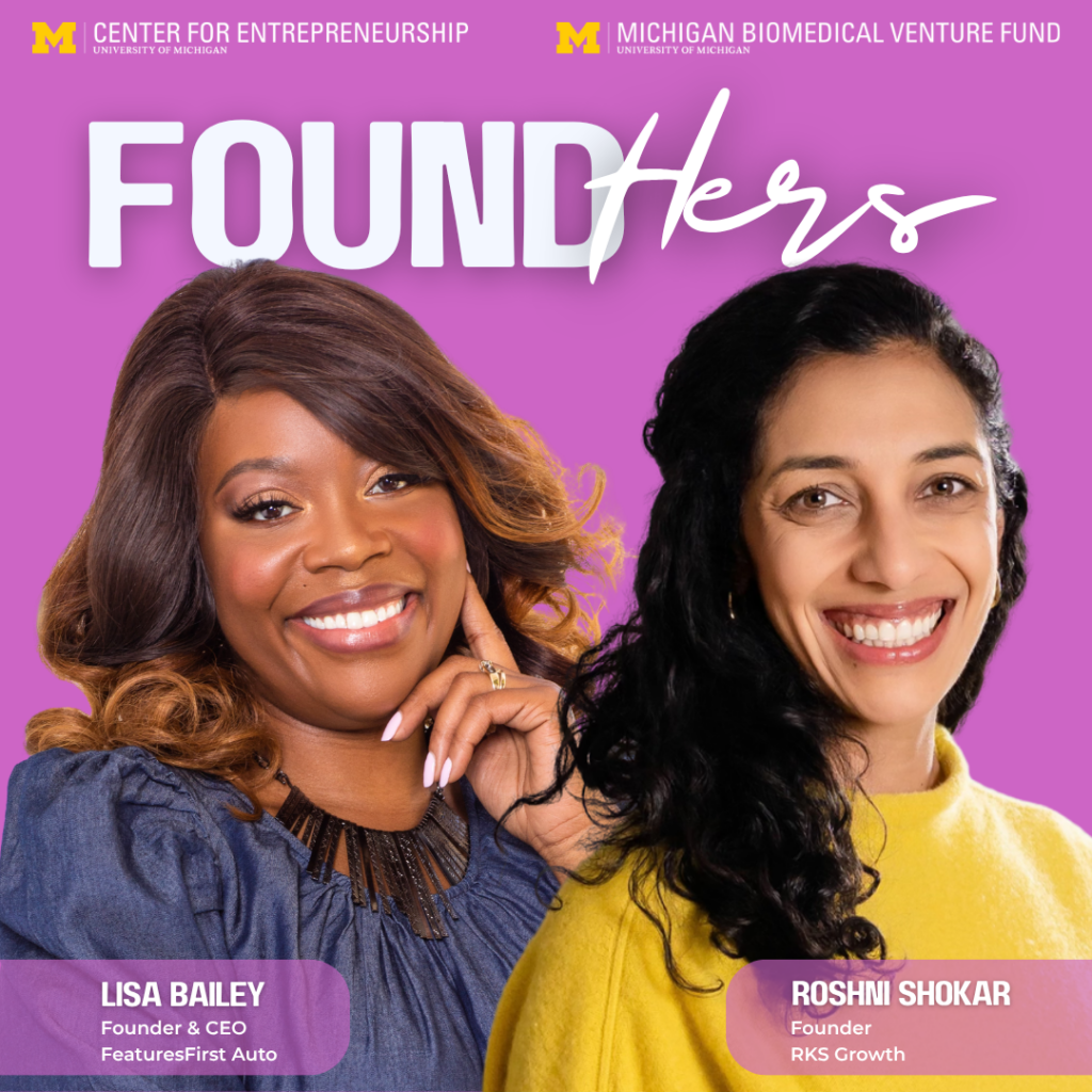 Graphic promoting “FoundHERS,” featuring portraits of Lisa Bailey, Founder & CEO of FeaturesFirst Auto, and Roshni Shokar, Founder of RKS Growth. The University of Michigan Center for Entrepreneurship and Michigan Biomedical Venture Fund logos appear at the top on a purple background.
