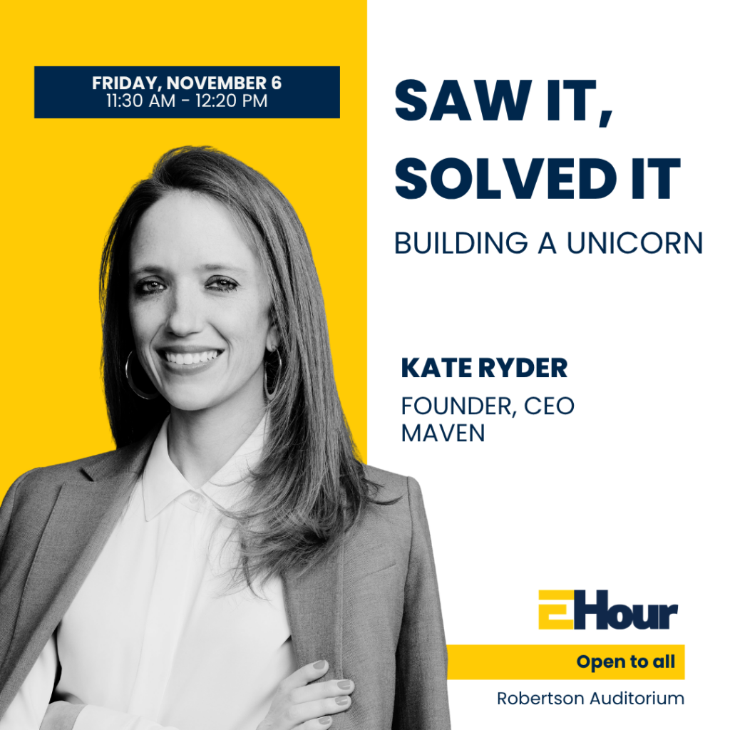 Promotional graphic for U-M Center for Entrepreneurship’s EHour featuring Kate Ryder, Founder and CEO of Maven. The graphic includes a black-and-white portrait of Ryder on a maize background, with event branding and text reading “Open to all.”